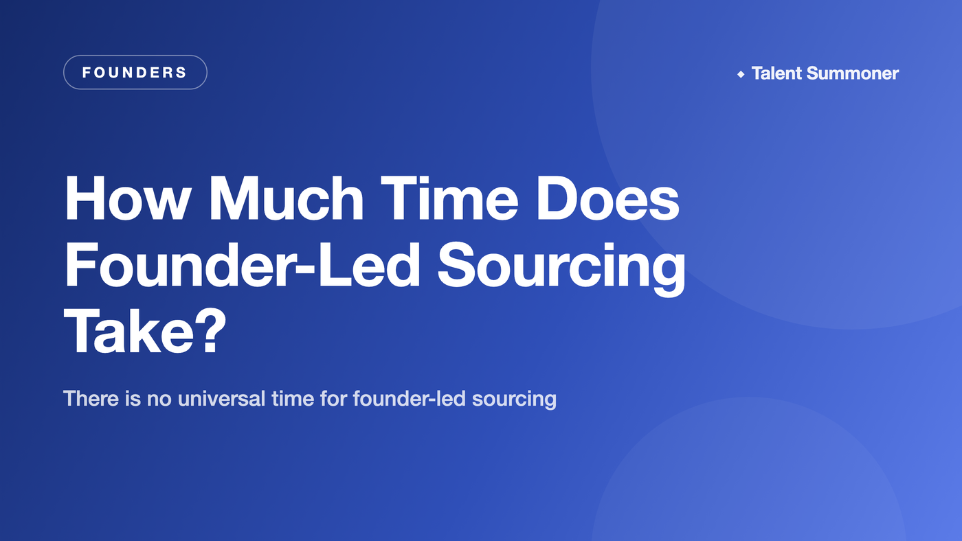 How Much Time Does Founder-Led Sourcing Take? How Much Time Does Founder-Led Sourcing Take?