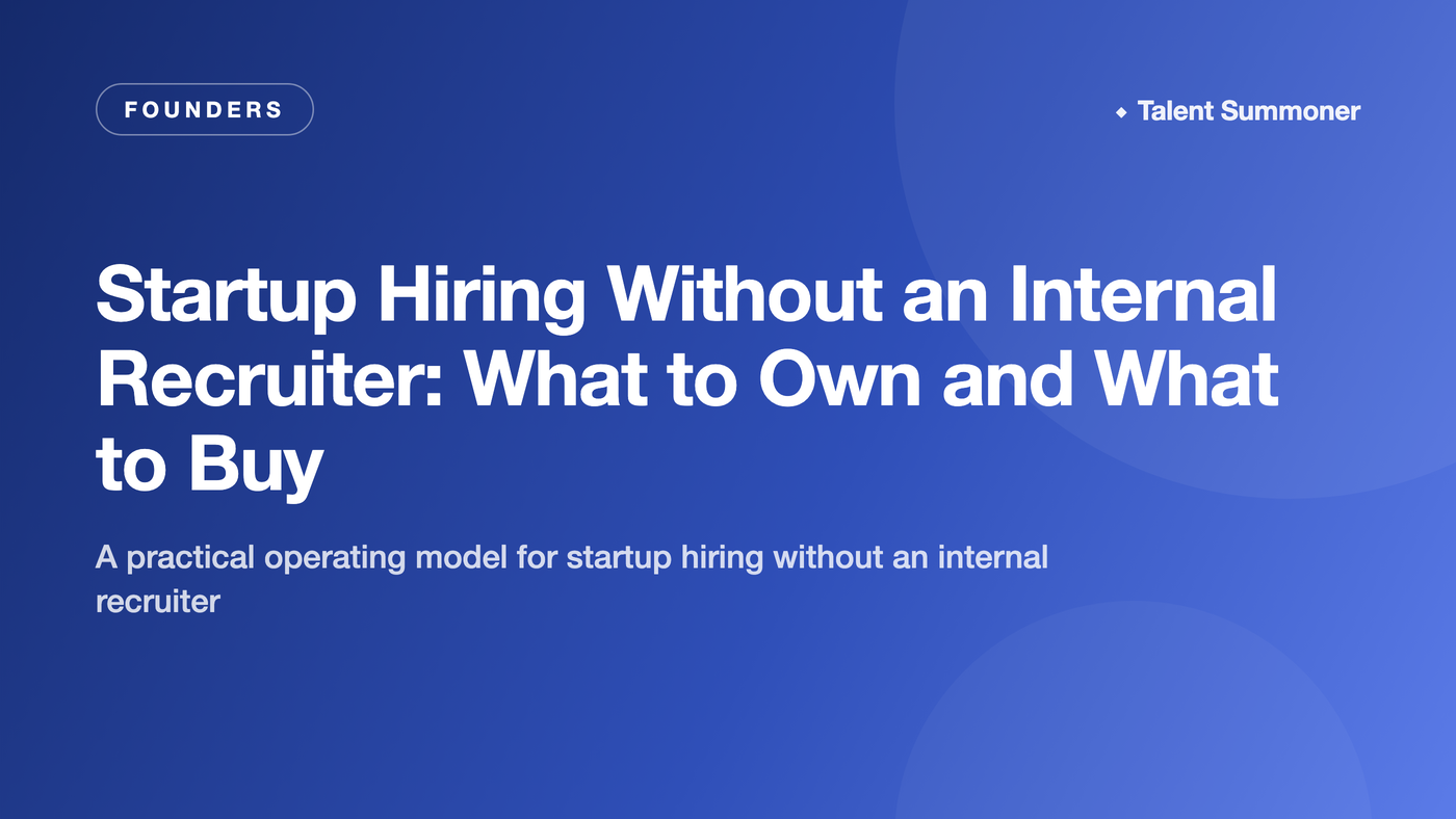 Startup Hiring Without an Internal Recruiter: What to Own and What to Buy Startup Hiring Without an Internal Recruiter: What to Own and What to Buy