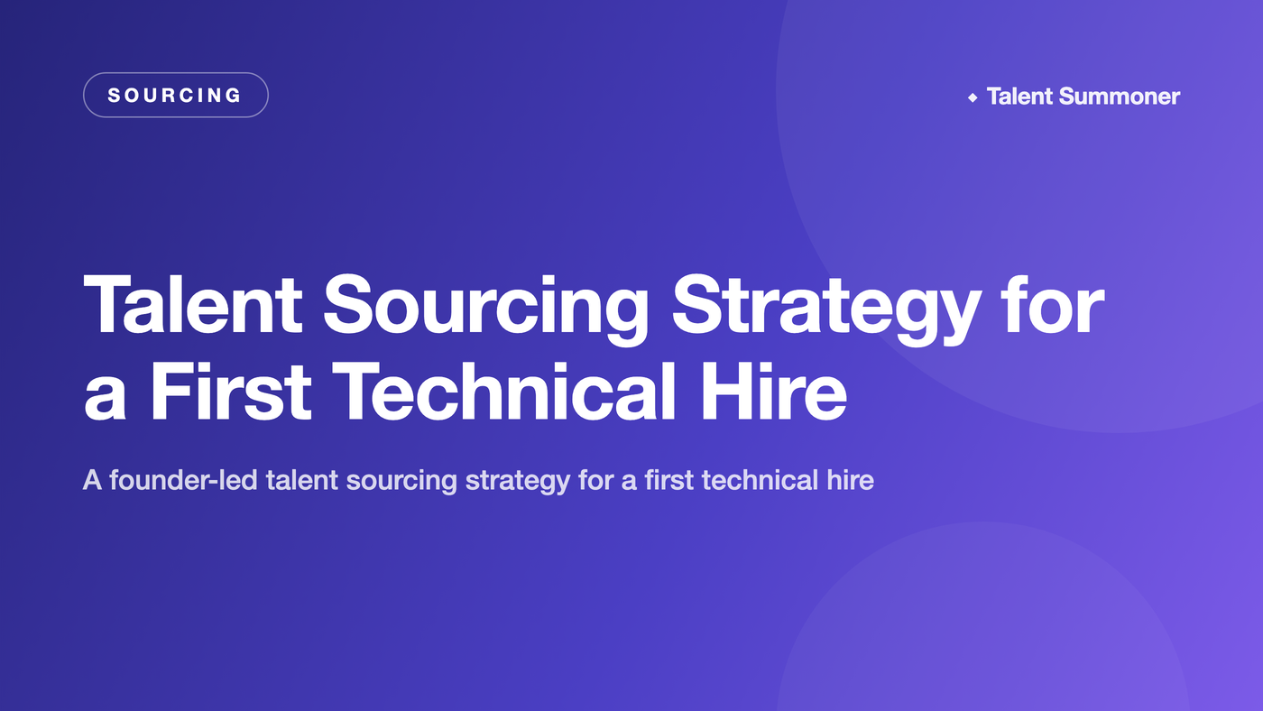Talent Sourcing Strategy for a First Technical Hire Talent Sourcing Strategy for a First Technical Hire