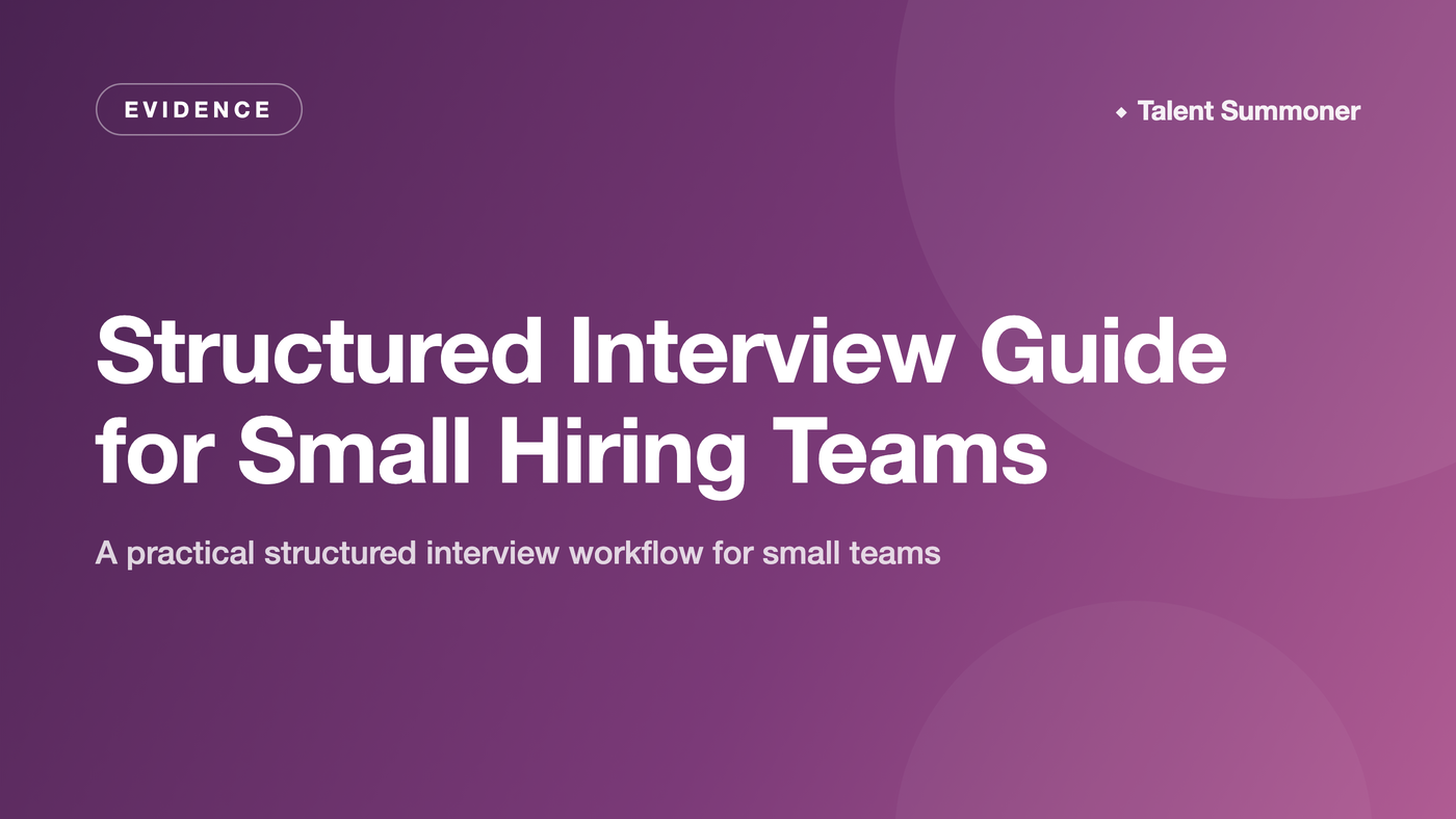 Structured Interview Guide for Small Hiring Teams Structured Interview Guide for Small Hiring Teams