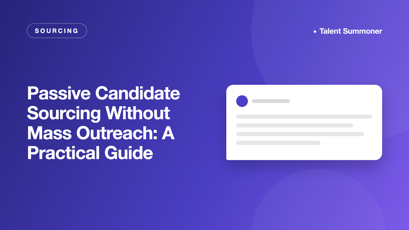 Passive Candidate Sourcing Without Mass Outreach: A Practical Guide Passive Candidate Sourcing Without Mass Outreach: A Practical Guide