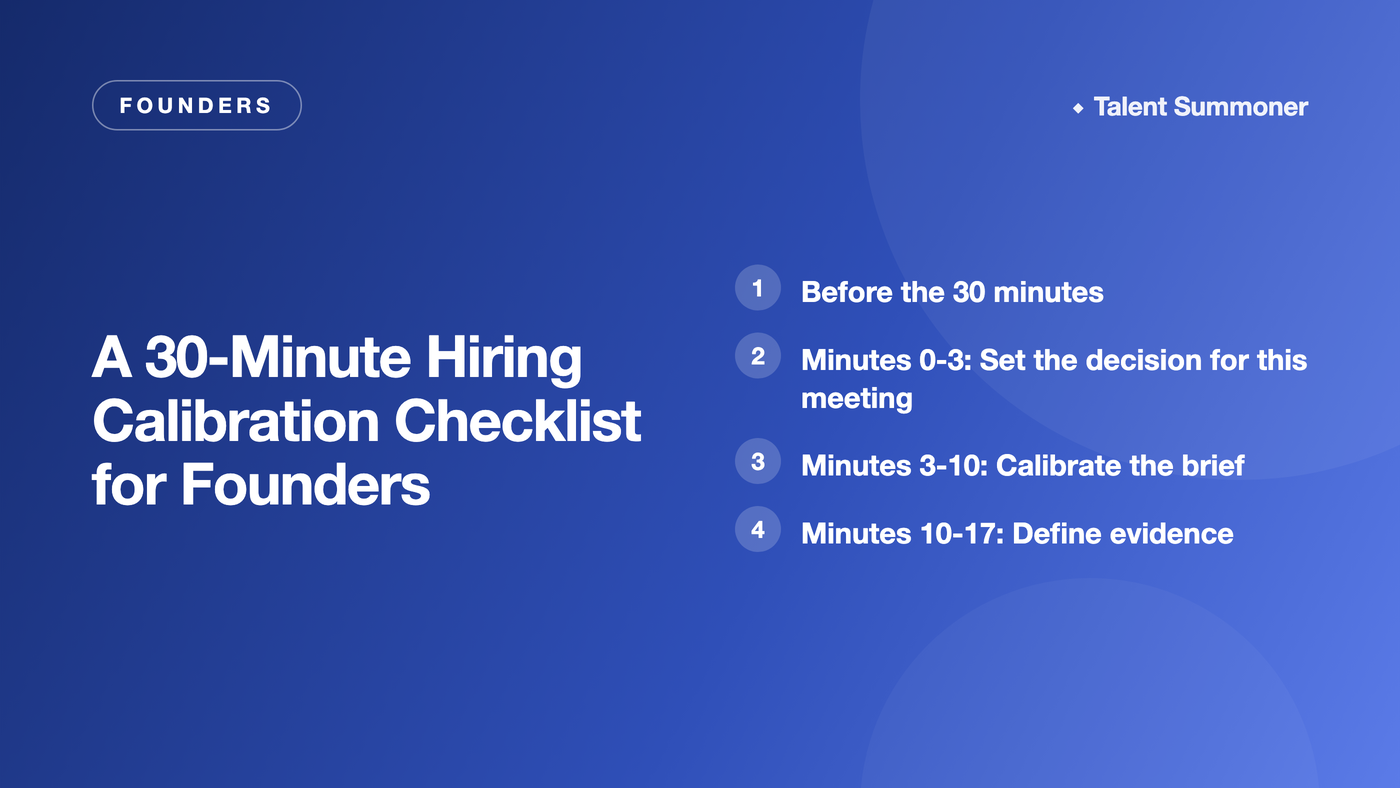 A 30-Minute Hiring Calibration Checklist for Founders A 30-Minute Hiring Calibration Checklist for Founders